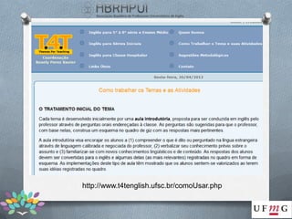 http://www.t4tenglish.ufsc.br/comoUsar.php
 