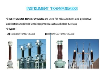 INSTRUMENT TRANSFORMERS
INSTRUMENT TRANSFORMERS are used for measurement and protective
applications together with equipm...