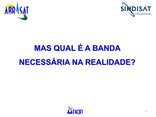 4
MAS QUAL É A BANDA
NECESSÁRIA NA REALIDADE?
 