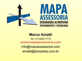 Marco Amatti
Tel. (11) 8259 -7714
www.mapaassessoria.com
info@mapaassessoria.com
amatti@abraselsp.com.br
 
