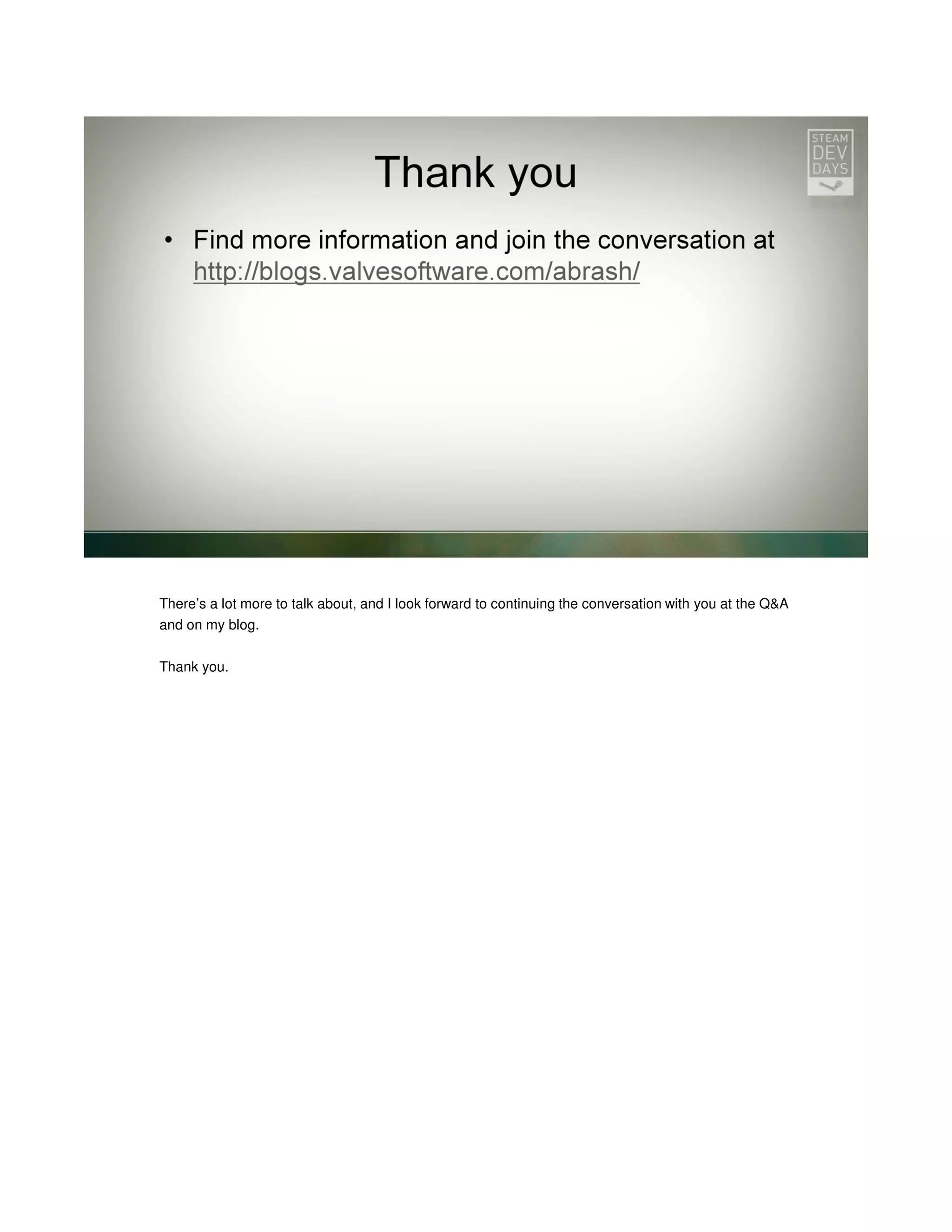 There’s a lot more to talk about, and I look forward to continuing the conversation with you at the Q&A
and on my blog.
Thank you.

 