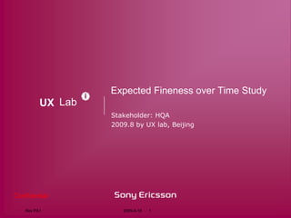 Expected Fineness over Time Study Stakeholder: HQA 2009.8 by UX lab, Beijing 