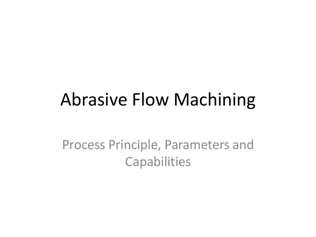 Abrasive flow machining (afm)