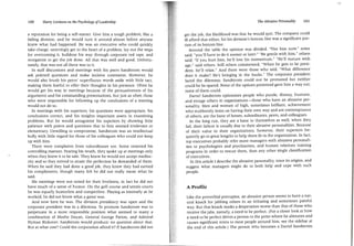 100     Harry Levinson on the Psychology ofLeadership                                                                  The Abrasive Personality      101


a reputation for being a self-starter. Give him a tough problem, like a   get the job, the likelihood was that he would quit. The company could
failing division, and he would turn it around almost before anyone        ill afford that either, for his division's bottom line was a significant por­
knew what had happened. He was an executive who could quickly             tion of its bottom line .
take charge, unerringly get to the heart of a problem, layout the steps       Around the table the opinion was divided. "Fire him now," some
for overcoming it, bulldoze his way through corporate red tape, and       said; "you'll have to do it sooner or later." "Be gentle with him," others
reorganize to get the job done. All that was well and good. Unfortu­      said; "if you hurt him, he'll lose his momentum." "He'll mature with
nately, that was not all there was to it.                                 age," said others. Still others commented, "When he gets to be presi­
   In staff discussions and meetings with his peers Sandstrom would       dent, he'll relax. " And there were those who said, "What difference
ask pointed questions and make incisive comments. However, he             does it make? He's bringing in the bucks." The corporate president
would also brush his peers' superfluous words aside with little tact,      faced the dilemma; Sandstrom could not be promoted but neither
making them fearful to offer their thoughts in his presence. Often he      could he be spared. None of the options presented gave him a way out;
would get his way in meetings because of the persuasiveness of his         none of them could.
arguments and his commanding presentations, but just as often those            Darrel Sandstrom epitomizes people who puzzle, dismay, frustrate,
who were responsible for following up the conclusions of a meeting         and enrage others in organizations-those who have an abrasive per­
would not do so.                                                           sonality. Men and women of high, sometimes brilliant, achievement
   In meetings with his superiors, his questions were appropriate, his     who stubbornly insist on having their own way and are contemptuous
conclusions correct, and his insights important assets in examining        of others, are the bane of bosses, subordinates, peers, and colleagues.
problems. But he would antagonize his superiors by showing little              In the long run, they are a bane to themselves as well; when they
patience with points and questions that to him seemed irrelevant or        fail, their failure is usually due to their abrasive personalities. Because
elementary. Unwilling to compromise, Sandstrom was an intellectual         of their value to their organizations, however, their superiors fre­
bully with little regard for those of his colleagues who could not keep     quently go to great lengths to help them fit in the organization. In fact,
up with him.                                                                top executives probably refer more managers with abrasive personali­
   There were complaints from subordinates too. Some resented his           ties to psychologists and psychiatrists, and human relations training
controlling manner. Fearing his wrath, they spoke up at meetings only       programs in order to rescue them, than any other single classification
when they knew it to be safe. They knew he would not accept medioc­         of executives.
rity and so they strived to attain the perfection he demanded of them.         In this article I describe the abrasive personality, trace its origins, and
When he said they had done a good job, they knew they had earned            suggest what managers might do to both help and cope with such
his compliments, though many felt he did not really mean what he            people.
said.
   His meetings were not noted for their liveliness, in fact he did not
have much of a sense of humor. On the golf course and tennis courts        A Profile
he was equally humorless and competitive. Playing as intensely as he
worked, he did not know what a game was.                                   Like the proverbial porcupine, an abrasive person seems to have a nat­
   And now here he was. The division presidency was open and the           ural knack for jabbing others in an irritating and sometimes painful
corporate president was in a dilemma. To promote Sandstrom was to          way. But that knack masks a desperation worse than that of those who
perpetuate in a more responsible position what seemed to many a            receive the jabs, namely, a need to be perfect. (For a closer look at how
combination of Moshe Dayan, General George Patton, and Admiral             a need to be perfect drives a person to the pOint where he alienates and
Hyman Rickover. Sandstrom would produce; no question about that.           causes significant stress to most people around him, see the sidebar at
But at what cost? Could the corporation afford it? If Sandstrom did not    the end of this article.) The person who becomes a Darrel Sandstrom
 