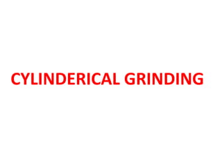 CYLINDERICAL GRINDING
 