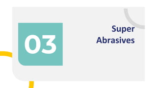 03
Super
Abrasives
 