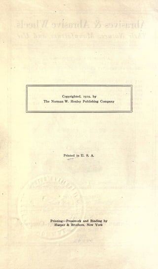 Copyrighted, 1919, by
The Norman W. Henley Publishing Company
Printed in U. S. A.
Printing Presswork and Binding by
Harper & Brothers, New York
 