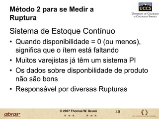 A Ruptura Aumenta o Custo Geral de Relacionamento com o Lojista(Necessidade de um maior volume de atividade pós auditoria, Pedidos Errados)