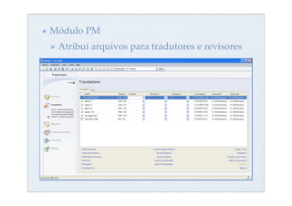 Módulo PM
 Atribui arquivos para tradutores e revisores
 