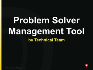 Problem Solver
Management Tool
by Technical Team
© abraresto name. All rights reserved.
 