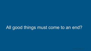 13© Cloudera, Inc. All rights reserved.
All good things must come to an end?
 