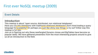 17© Cloudera, Inc. All rights reserved.
First ever NoSQL meetup (2009)
 