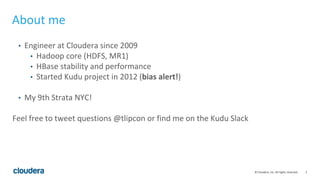 3© Cloudera, Inc. All rights reserved.
About me
• Engineer at Cloudera since 2009
• Hadoop core (HDFS, MR1)
• HBase stabil...