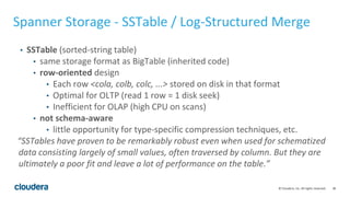 38© Cloudera, Inc. All rights reserved.
Spanner Storage - SSTable / Log-Structured Merge
• SSTable (sorted-string table)
•...