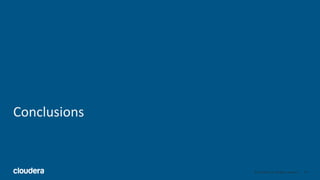49© Cloudera, Inc. All rights reserved.
Conclusions
 