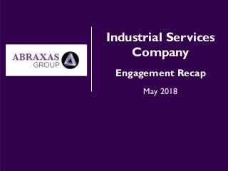 Industrial Services
Company
Engagement Recap
May 2018
 