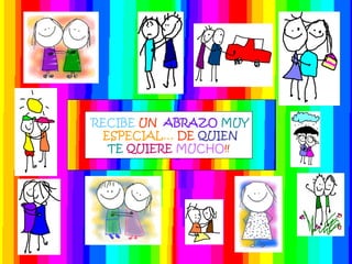 RECIBE UN ABRAZO MUY
ESPECIAL… DE QUIEN
TE QUIERE MUCHO!!
 