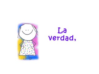 La
verdad,
 