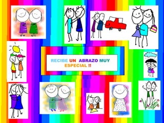 RECIBE  UN  ABRAZO  MUY  ESPECIAL  !! 