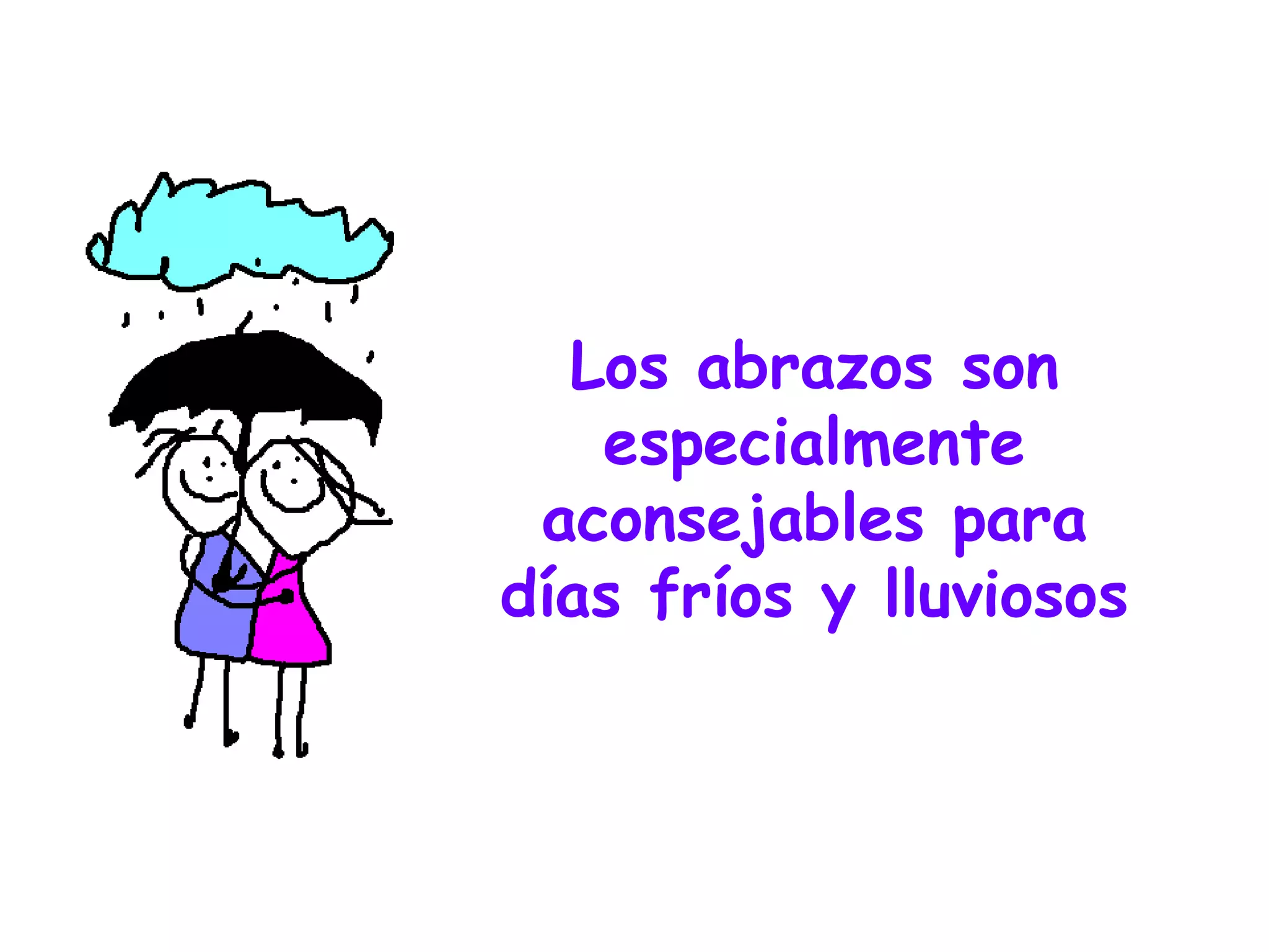 Los abrazos son especialmente aconsejables para días fríos y lluviosos 