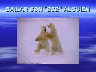 BAILAR CON “ESE” ALGUIEN
