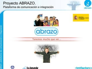 Proyecto ABRAZO.
Plataforma de comunicación e integración
 