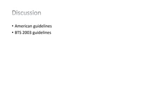 • American guidelines
• BTS 2003 guidelines
 