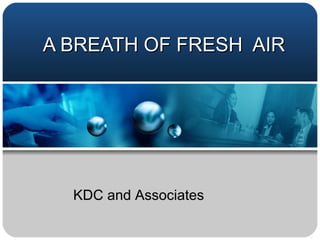 A BREATH OF FRESH  AIR KDC and Associates 