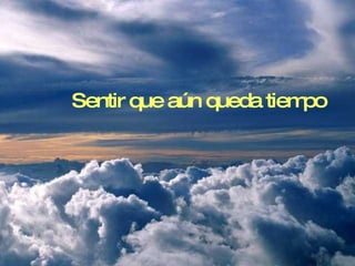Sentir que aún queda tiempo 