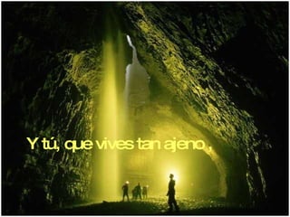 Y tú, que vives tan ajeno , 