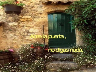 Abre la puerta , no digas nada, 