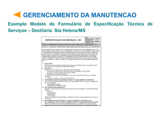 GERENCIAMENTO DA MANUTENCAO
Exemplo Modelo de Formulário de Especificação Técnica de
Serviços – Destilaria Sta Helena/MS
 