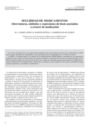 1130-6343/2004/28/2/141                                                                                                 FARM HOSP (Madrid)
FARMACIA HOSPITALARIA                                                                                   Vol. 28. N.° 2, pp. 141-144, 2004
Copyright © 2004 ARÁN EDICIONES, S. L.                                                              SEGURIDAD DE MEDICAMENTOS




                     SEGURIDAD DE MEDICAMENTOS
             Abreviaturas, símbolos y expresiones de dosis asociados
                             a errores de medicación
                   M. J. OTERO LÓPEZ, R. MARTÍN MUÑOZ, A. DOMÍNGUEZ-GIL HURLÉ

                                   Instituto para el Uso Seguro de los Medicamentos (ISMP-España)
                                      Servicio de Farmacia. Hospital Universitario de Salamanca




        Los errores de medicación y sus consecuencias negativas, los acontecimientos adversos por medicamentos, consti-
     tuyen un grave problema de salud pública, cuya prevención precisa la participación y el esfuerzo de todos.
        La SEFH y el Instituto para el Uso Seguro de los Medicamentos (ISMP-España), conscientes de su importancia,
     mantienen esta sección con el fin de que sea un foro de análisis y discusión de los errores de medicación que se pro-
     ducen en nuestro medio, que favorezca la creación de la cultura de seguridad necesaria para mejorar la calidad del sis-
     tema de utilización de los medicamentos. Desde aquí os animamos a que colaboréis con nosotros, haciéndonos llegar
     vuestras sugerencias, comentarios y experiencias.




   La utilización de abreviaturas, acrónimos y símbolos                  de evitar el uso de abreviaturas y símbolos para indicar
no estandarizados en la prescripción médica para indicar                 los nombres de los medicamentos y las expresiones de
el medicamento o expresar la dosis, vía y frecuencia de                  dosis, tanto en la prescripciones médicas como en otros
administración es una causa conocida de errores de                       documentos empleados por los profesionales en el circui-
medicación (1). Aunque con ello se pretende simplificar                  to de utilización de los medicamentos, aunque ello indu-
y agilizar el proceso de prescripción, la utilización de                 dablemente exija más tiempo y esfuerzo (2,5-7). Además,
abreviaturas, acrónimos o expresiones de dosis no estan-                 el ISMP aconseja que cada institución establezca medi-
darizadas no está exenta de riesgos, debido a que se pue-                das o procedimientos específicos para evitar los errores
den interpretar equivocadamente por profesionales no                     de medicación por estas causas.
familiarizados o pueden existir varios significados para                    Estas recomendaciones han sido recogidas por nume-
una misma abreviatura o acrónimo. Estos errores se ven                   rosas organizaciones y sociedades. Además la preven-
favorecidos por una escritura poco legible o por una                     ción de este tipo de errores se trata de una práctica
prescripción incompleta (2). Hay estudios publicados                     efectiva cuya aplicación está al alcance de todas las
que muestran que los errores de prescripción se deben en                 instituciones. Así, cabe destacar que el National Qua-
muchas ocasiones a alguna de estas causas (3,4).                         lity Forum (NQF) recientemente incluyó como una de
   Sin embargo, el uso de abreviaturas es una práctica                   las 30 prácticas básicas que considera prioritario
generalizada entre los profesionales sanitarios y en espe-               implantar para mejorar la seguridad clínica el “utilizar
cial dentro del ámbito hospitalario. El Institute for Safe               solamente abreviaturas y expresiones de dosis estanda-
Medication Practices (ISMP) ha publicado en numerosas                    rizadas”, y especificó que “las instituciones deben esta-
ocasiones recomendaciones insistiendo en la necesidad                    blecer unas normas y procedimientos explícitos, y
                                                                         deben mantener una lista de las abreviaturas y expre-
                                                                         siones de dosis que no pueden nunca ser utilizadas” (8).
Correspondencia: María José Otero. Servicio de Farmacia. Hospital Uni-   En este mismo sentido se ha manifestado la Joint Com-
versitario de Salamanca. ISMP-España. Paseo San Vicente, 58. 37007       mission on Acreditation of Healthcare Organizations
Salamanca. e-mail: MJOTERO@telefonica.net. Telf.: 923 291172. Fax:
923 291174.                                                              (JCAHO) en los National Patient Safety Goals para el



79
 