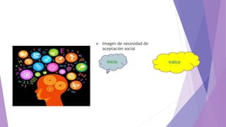  Imagen de necesidad de
aceptación social
 