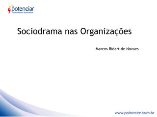 Sociodrama nas Organizações
                  Marcos Bidart de Novaes




                            www.potenciar.com.br
 