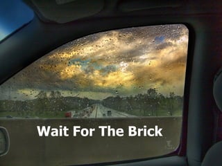 Wait For The Brick 