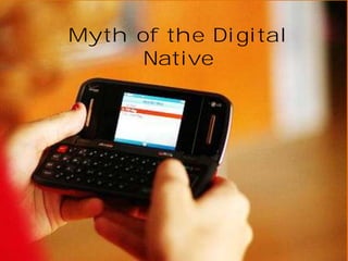 Myth of the Digital
Native

 