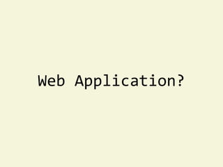 Web Application?
 