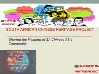 SOUTH AFRICAN CHINESE HERITAGE PROJECT
Sharing the Meaning of SA Chinese AS a
Community
1
 