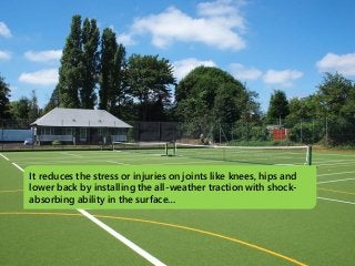 It reduces the stress or injuries on joints like knees, hips and
lower back by installing the all-weather traction with shock-
absorbing ability in the surface…
 