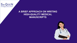 A BRIEF APPROACH ON WRITING
HIGH-QUALITY MEDICAL
MANUSCRIPTS
 