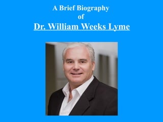 A Brief Biography
of
Dr. William Weeks Lyme
 