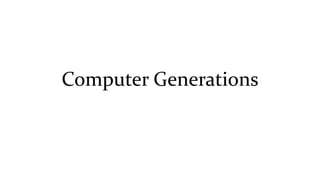 Computer Generations
 