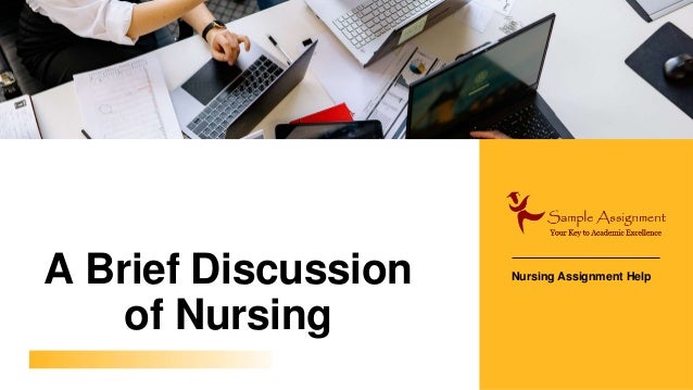 A Brief Discussion
of Nursing
Nursing Assignment Help
 