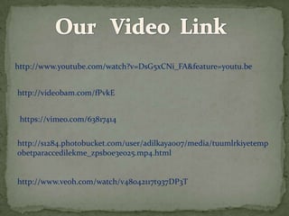 http://www.youtube.com/watch?v=DsG5xCNi_FA&feature=youtu.be


http://videobam.com/fPvkE


 https://vimeo.com/63817414

http://s1284.photobucket.com/user/adilkaya007/media/tuumlrkiyetemp
obetparaccedilekme_zpsb0e3e025.mp4.html


http://www.veoh.com/watch/v48042117t937DP3T
 