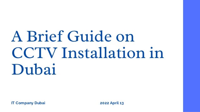A Brief Guide on
CCTV Installation in
Dubai
IT Company Dubai 2022 April 13
 