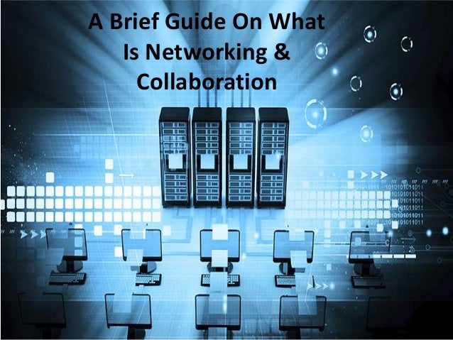 A Brief Guide On What
Is Networking &
Collaboration
 