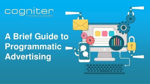 A Brief Guide to
Programmatic
Advertising
 