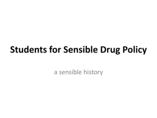 Students for Sensible Drug Policy a sensible history 