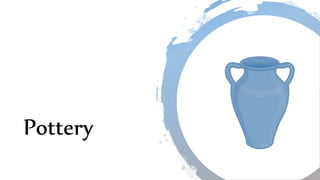 Pottery
 